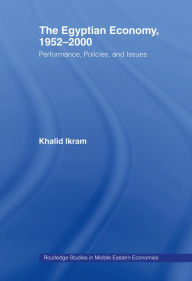 Title: The Egyptian Economy, 1952-2000: Performance Policies and Issues, Author: Khalid Ikram