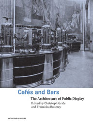 Title: Cafes and Bars: The Architecture of Public Display, Author: Christoph Grafe