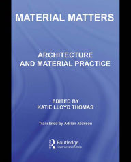 Title: Material Matters: Architecture and Material Practice, Author: Katie Lloyd Thomas