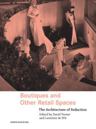 Title: Boutiques and Other Retail Spaces: The Architecture of Seduction, Author: David Vernet