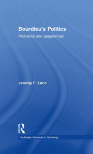 Title: Bourdieu's Politics: Problems and Possiblities, Author: Jeremy F. Lane