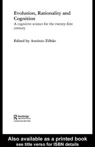 Title: Evolution, Rationality and Cognition: A Cognitive Science for the Twenty-First Century, Author: Antonio Zilhao
