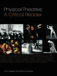 Title: Physical Theatres: A Critical Reader, Author: John Keefe