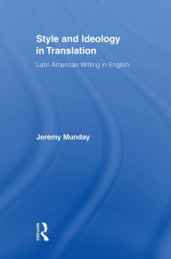 Title: Style and Ideology in Translation: Latin American Writing in English, Author: Jeremy Munday