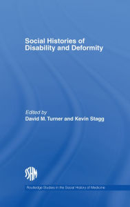 Title: Social Histories of Disability and Deformity: Bodies, Images and Experiences, Author: David M. Turner