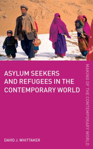 Title: Asylum Seekers and Refugees in the Contemporary World, Author: David J. Whittaker