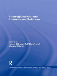 Title: Interregionalism and International Relations: A Stepping Stone to Global Governance?, Author: Jürgen Rüland