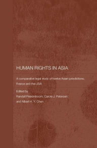 Title: Human Rights in Asia: A Comparative Legal Study of Twelve Asian Jurisdictions, France and the USA, Author: Randall Peerenboom