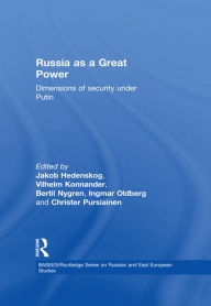 Title: Russia as a Great Power: Dimensions of Security Under Putin, Author: Jakob Hedenskog