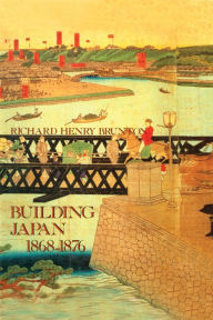 Title: Building Japan 1868-1876, Author: Richard Henry Brunton