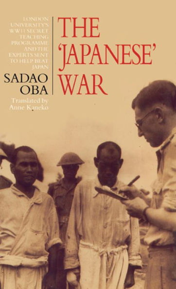 The Japanese War: London University's WWII Secret Teaching Programme and the Experts Sent to Help Beat Japan