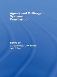 Title: Agents and Multi-Agent Systems in Construction, Author: Chimay Anumba