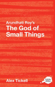 Title: Arundhati Roy's The God of Small Things: A Routledge Study Guide, Author: Alex Tickell