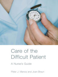 Title: Care of the Difficult Patient: A Nurse's Guide, Author: Peter Manos