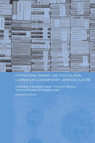 Title: Postmodern, Feminist and Postcolonial Currents in Contemporary Japanese Culture: A Reading of Murakami Haruki, Yoshimoto Banana, Yoshimoto Takaaki and Karatani Kojin, Author: Fuminobu Murakami
