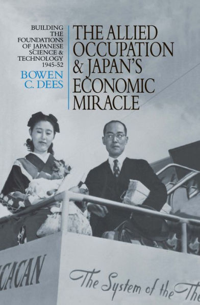 The Allied Occupation and Japan's Economic Miracle: Building the Foundations of Japanese Science and Technology 1945-52