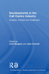 Title: Developments in the Call Centre Industry: Analysis, Changes and Challenges, Author: Julia Connell