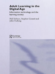 Title: Adult Learning in the Digital Age: Information Technology and the Learning Society, Author: Neil Selwyn