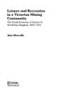 Leisure and Recreation in a Victorian Mining Community: The Social Economy of Leisure in North-East England, 1820 - 1914