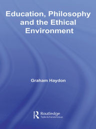 Title: Education, Philosophy and the Ethical Environment, Author: Graham Haydon