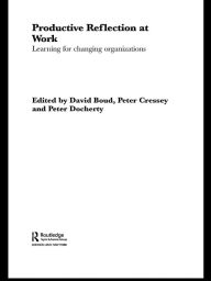 Title: Productive Reflection at Work: Learning for Changing Organizations, Author: David Boud