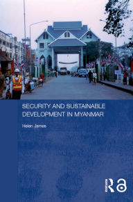 Title: Security and Sustainable Development in Myanmar, Author: Helen James