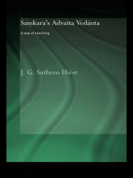 Title: Samkara's Advaita Vedanta: A Way of Teaching, Author: Jacqueline G. Suthren Hirst