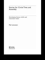 Title: Stories For Circle Time and Assembly: Developing Literacy Skills and Classroom Values, Author: Mal Leicester