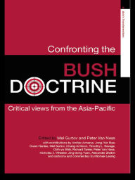 Title: Confronting the Bush Doctrine: Critical Views from the Asia-Pacific, Author: Melvin Gurtov