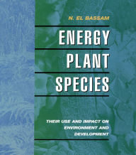 Title: Energy Plant Species: Their Use and Impact on Environment and Development, Author: N. EL Bassam