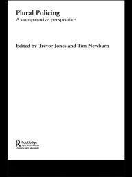 Title: Plural Policing: A Comparative Perspective, Author: Trevor Jones