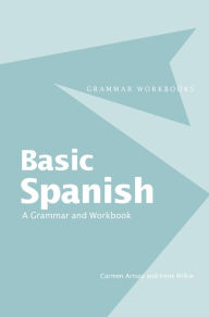 Title: Basic Spanish: A Grammar and Workbook, Author: Carmen Arnaiz