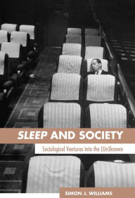 Title: Sleep and Society: Sociological Ventures into the Un(known), Author: Simon J. Williams