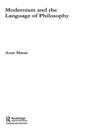 Title: Modernism and the Language of Philosophy, Author: Anat Matar