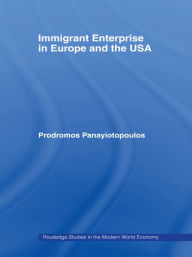 Title: Immigrant Enterprise in Europe and the USA, Author: Prodromos Ioannou Panayiotopoulos (aka Mike Pany)