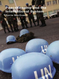 Title: Peacekeeping and the International System, Author: Norrie MacQueen