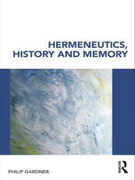 Title: Hermeneutics, History and Memory, Author: Philip Gardner