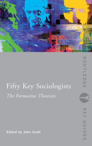 Title: Fifty Key Sociologists: The Formative Theorists, Author: John Scott