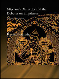 Title: Mipham's Dialectics and the Debates on Emptiness: To Be, Not to Be or Neither, Author: Karma Phuntsho