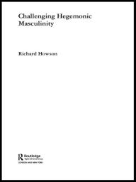 Title: Challenging Hegemonic Masculinity, Author: Richard Howson