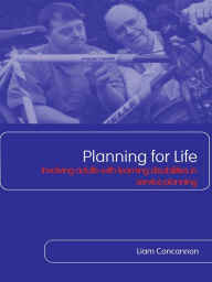 Title: Planning For Life: Involving Adults with Learning Disabilities in Service Planning, Author: Liam Concannon