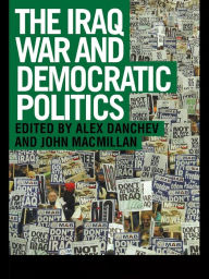 Title: The Iraq War and Democratic Politics, Author: Alex Danchev