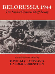 Title: Belorussia 1944: The Soviet General Staff Study, Author: David Glantz