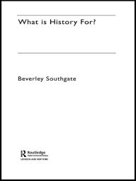 Title: What is History For?, Author: Beverley Southgate