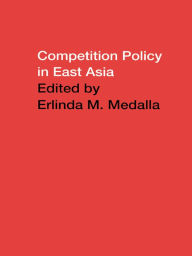 Title: Competition Policy in East Asia, Author: Erlinda Medalla