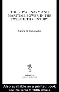 Title: The Royal Navy and Maritime Power in the Twentieth Century, Author: Ian Speller