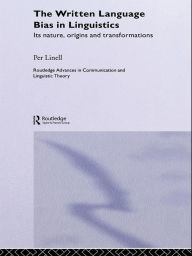 Title: The Written Language Bias in Linguistics: Its Nature, Origins and Transformations, Author: Per Linell