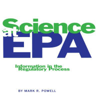 Title: Science at EPA: Information in the Regulatory Process, Author: Mark R. Powell