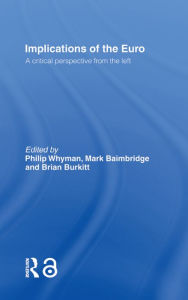 Title: Implications of the Euro: A Critical Perspective from the Left, Author: Mark Baimbridge