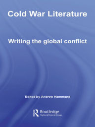Title: Cold War Literature: Writing the Global Conflict, Author: Andrew Hammond